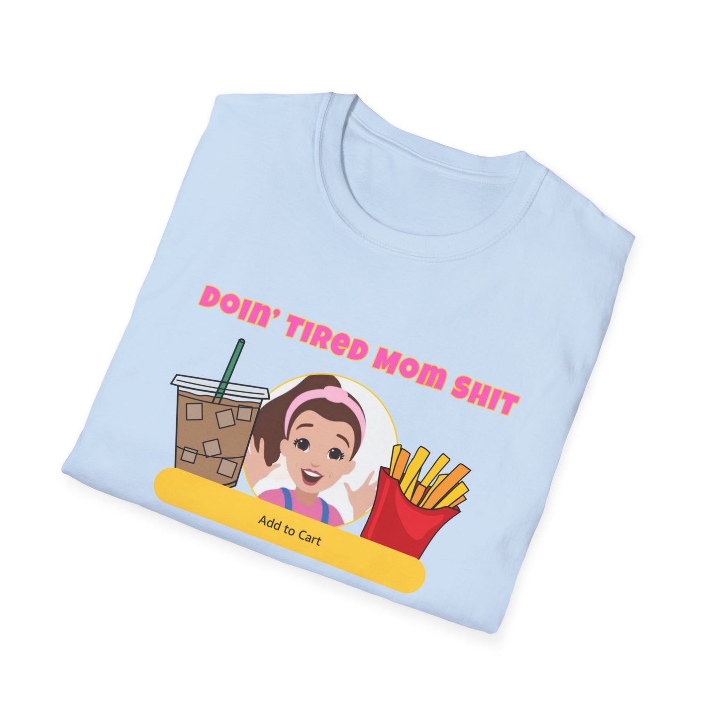 Doing Tired Mom Shit Shirt, Funny Mom Life Tee, Iced Coffee, Fries T-Shirt, Unisex Softstyle Tee for Tired Moms, YouTube Mom, Merch