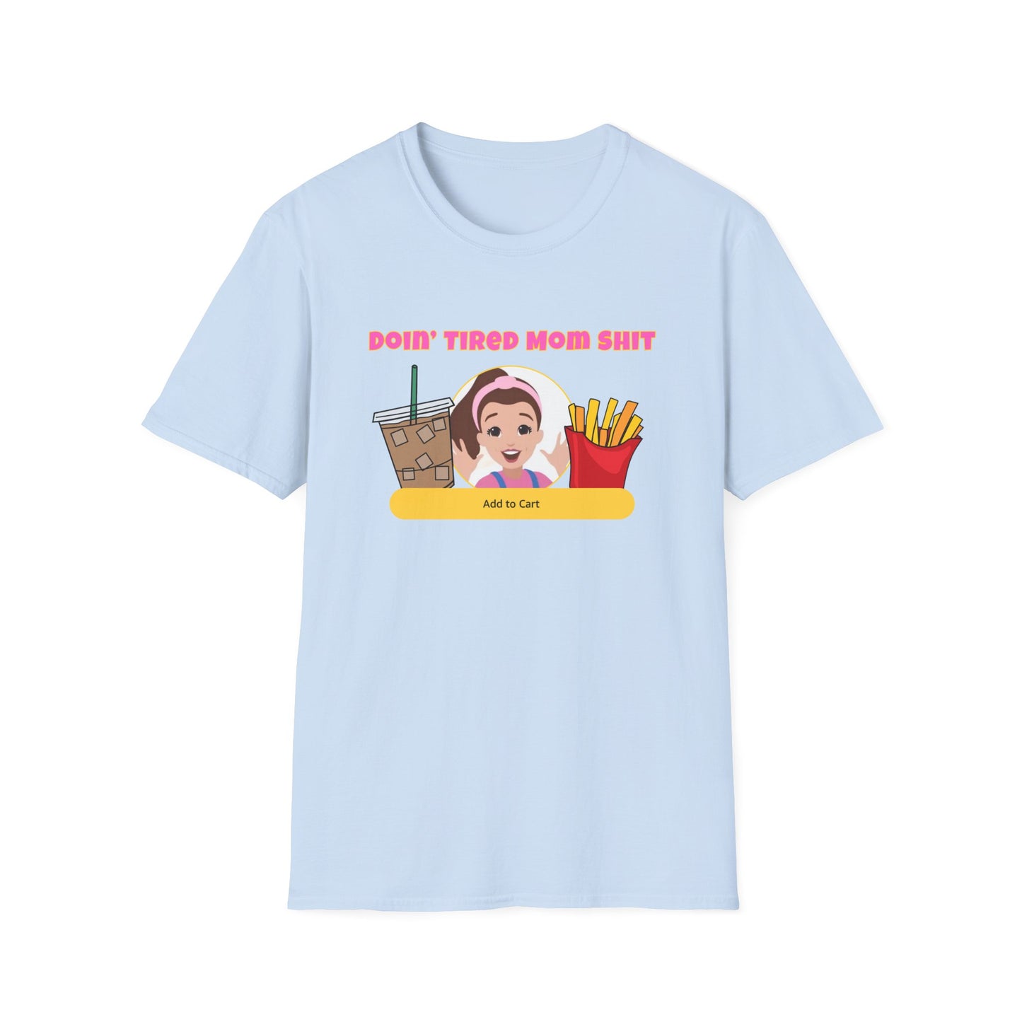 Doing Tired Mom Shit Shirt, Funny Mom Life Tee, Iced Coffee, Fries T-Shirt, Unisex Softstyle Tee for Tired Moms, YouTube Mom, Merch