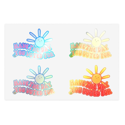 5 pc - Have The Day You Voted For Sticker Sheet – Political Humor Vinyl Stickers, Holographic or Transparent