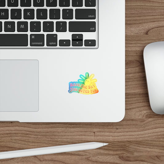 Have The Day You Voted For - Holographic Die-Cut Stickers