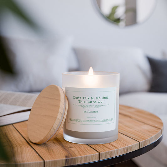 Don't Talk to Me Until This Burns Out • Sea Minerals • 11oz Frosted Glass Candle