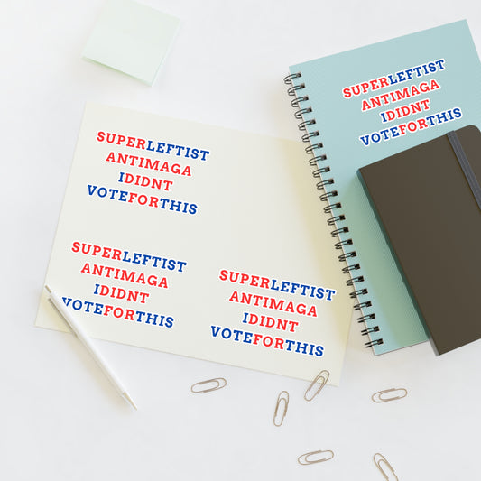 SuperLeftist AntiMAGA IDidnt VoteForThis – Anti-Trump, Anti-MAGA Die Cut Stickers
